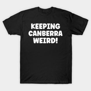 Keeping Canberra Weird Travel Australia T-Shirt